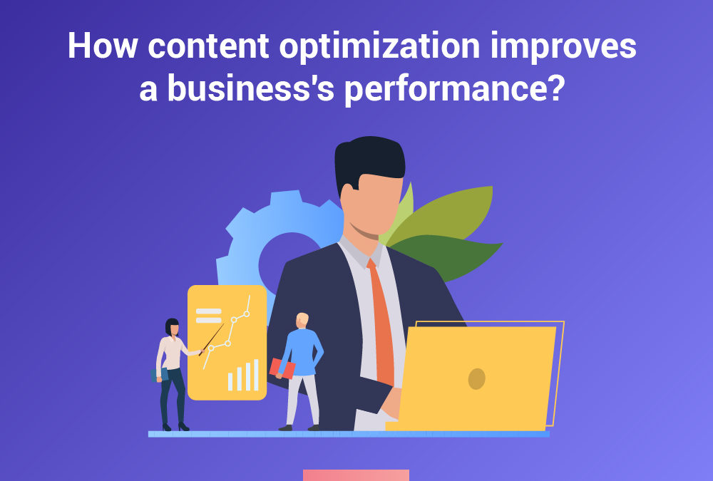 How Content Optimization Improves A Business’s Performance?